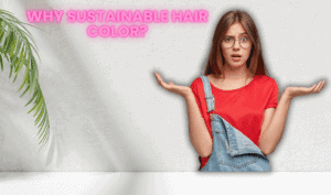 Why Sustainable Hair Color?